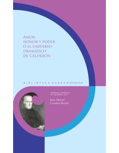 Amor honor y poder o el universo dramatico de Calderon