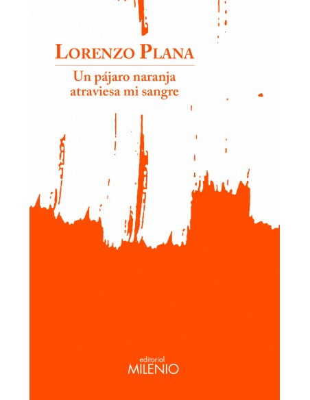 Un pajaro naranja atraviesa mi sangre