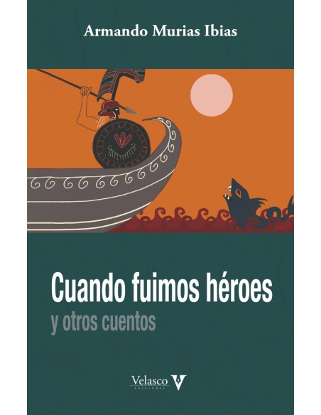 CUANDO FUIMOS HEROES Y OTROS CUENTOS