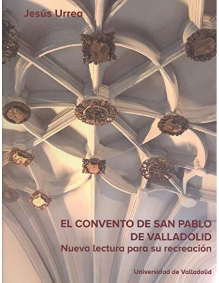 CONVENTO DE SAN PABLO DE VALLADOLID EL NUEVA LECTURA PARA SU RECREACION