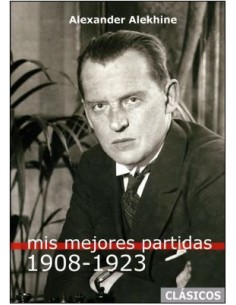 MIS MEJORES PARTIDAS 1908 1923 ALEKHINE