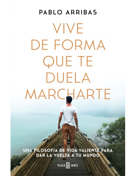 Vive de forma que te duela marcharte