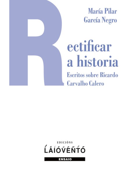 Rectificar a historia Escritos sobre Ricardo Carvalho Caler