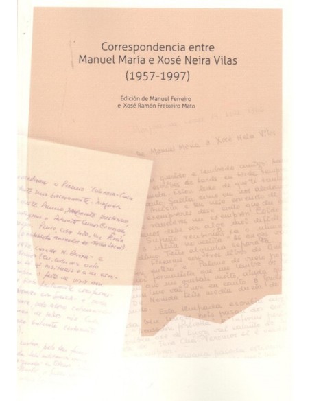 CORRESPONDENCIA ENTRE MANUEL MARIA E XOSE NEIRA VILAS 1957 1997