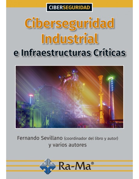 CIBERSEGURIDAD INDUSTRIAL INFRAESTRUCTURAS CRITICAS