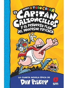 El Capitan Calzoncillos y el perverso plan del profesor Pipicaca