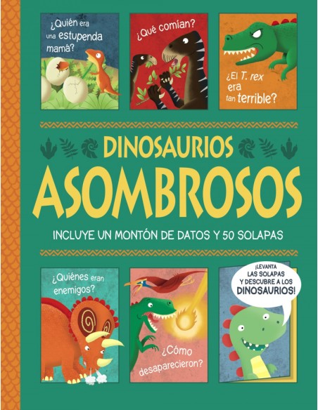 Dinosaurios asombrosos Un libro con solapas