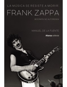 La musica se resiste a morir Frank Zappa Biografia no autorizada