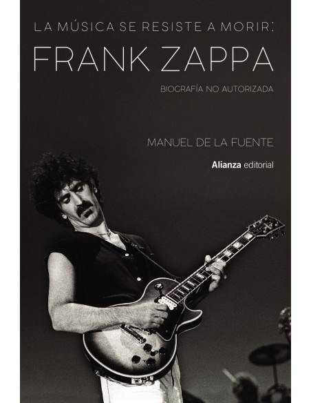 La musica se resiste a morir Frank Zappa Biografia no autorizada