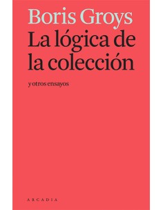 La logica de la coleccion y otros ensayos