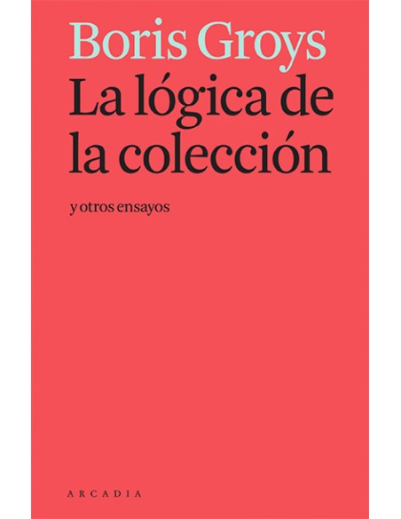 La logica de la coleccion y otros ensayos