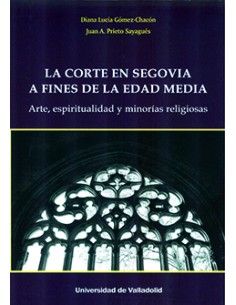 CORTE EN SEGOVIA A FINES DE LA EDAD MEDIA LA ARTE ESPIRITUALIDAD Y MINORIAS RELIGIOSAS