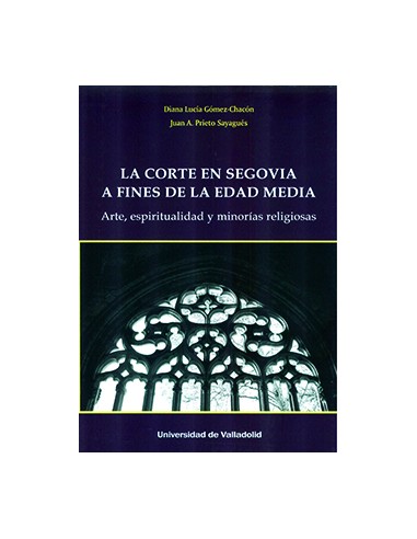 CORTE EN SEGOVIA A FINES DE LA EDAD MEDIA LA ARTE ESPIRITUALIDAD Y MINORIAS RELIGIOSAS