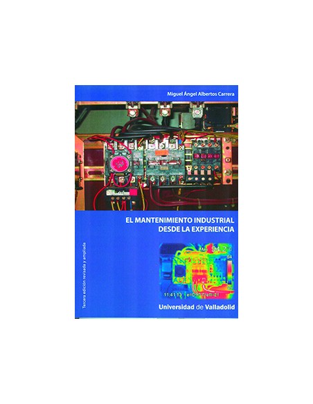 MANTENIMIENTO INDUSTRIAL DESDE LA EXPERIENCIA EL TERCERA EDICION REVISADA Y AMPLIADA