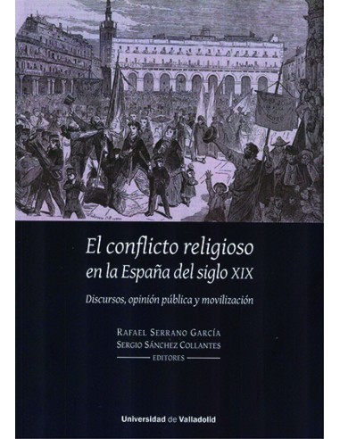 CONFLICTO RELIGIOSO EN LA ESPANA DEL SIGLO XIX EL DISCURSOS OPINION PUBLICA Y MOVILIZACION