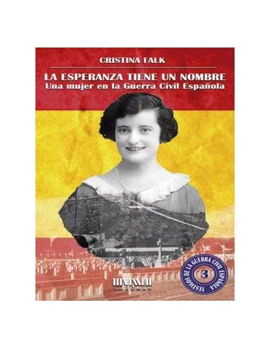 La esperanza tiene un nombre Una mujer en la Guerra Civil espanola
