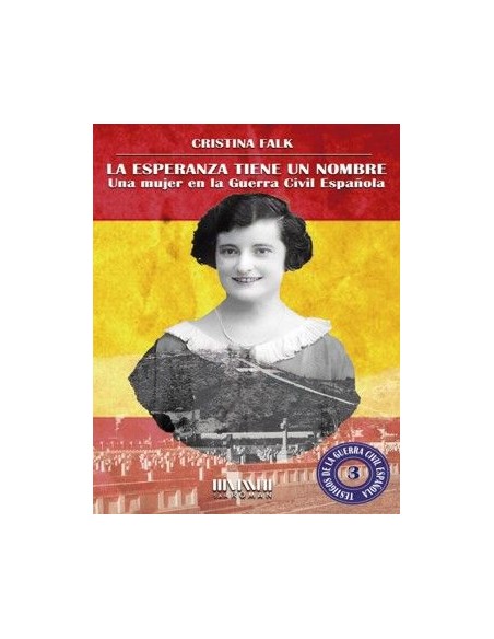 La esperanza tiene un nombre Una mujer en la Guerra Civil espanola
