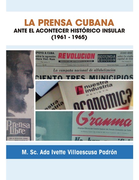 LA PRENSA CUBANA ANTE EL ACONTECER HISTORICO 1961 1965
