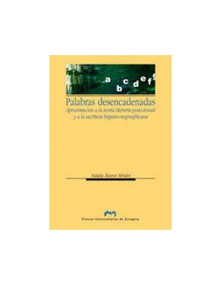 Palabras desencadenadas Aproximacion a la teoria postcolonial y a la escritura hispano negroafricana