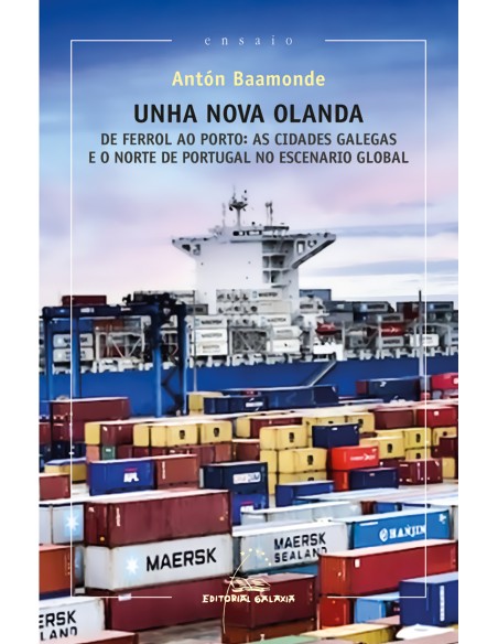 Unha nova olanda De Ferrol ao Porto as cidades galegas e o norte de Portugal no escenario global