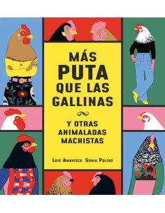 Mas puta que las gallinas y otras animaladas machistas