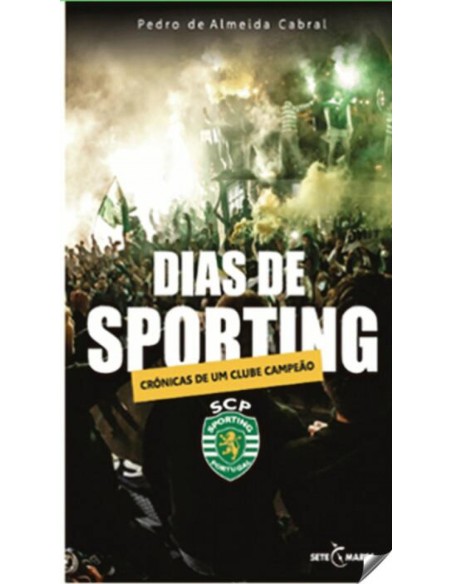 Dias de sporting Cronicas de um clube campeao