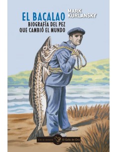 EL BACALAO Biografia del pez que cambio el mundo