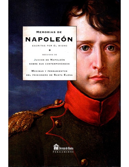Memorias de Napoleon escritas por el mismo Maximas y pensamientos del prisionero de Santa Elena