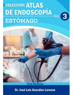 ATLAS DE ENDOSCOPIA VOLUMEN 3 ESTOMAGO