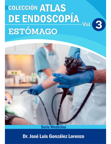 ATLAS DE ENDOSCOPIA VOLUMEN 3 ESTOMAGO