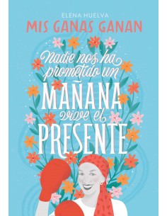 Mis ganas ganan Nadie nos ha prometido un manana vive el presente