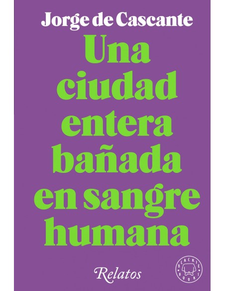 UNA CIUDAD ENTERA BANADA DE SANGRE HUMANA