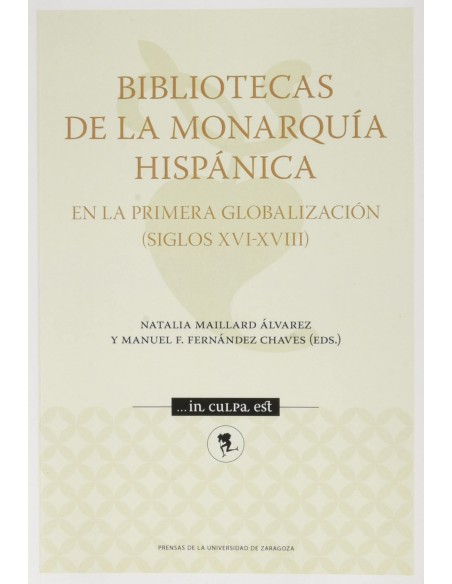 Bibliotecas de la Monarquia Hispanica en la primera globalizacion Siglos XVI XVIII