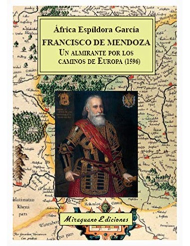Francisco de Mendoza un almirante por los caminos de Europa 1596