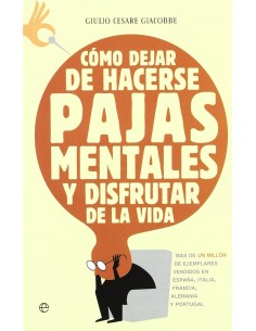 Como dejar de hacerse pajas mentales y disfrutar de la vida
