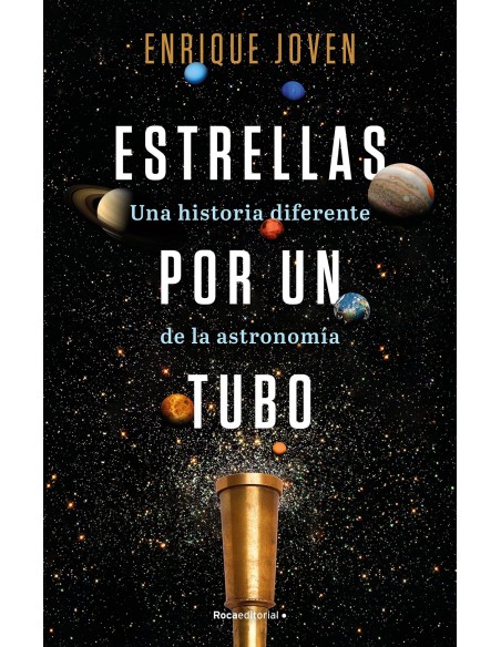ESTRELLAS POR UN TUBO UNA HISTORIA DIFERENTE DE ASTRONOMIA ESTRELLAS POR UN TUBO UNA HISTORIA DIFERENTE DE ASTRONOMIA