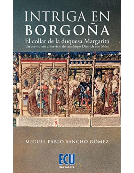 Intriga en Borgona El collar de la duquesa Margarita Un aventurero al servicio del arzobispo Dietrich von Mors