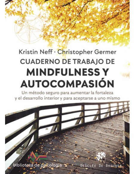Cuaderno de trabajo de Mindfulness y Autocompasion Un metodo seguro para aumentar la fortaleza y el desarrollo interior y para 