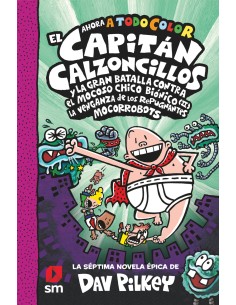 CACC 7 EL CAPITAN CALZONCILLOS Y LA GRAN BATALLA CONTRA EL MOCOSO CHICO BIONICO II LA VENGANZA DE LOS MOCORROBOTS