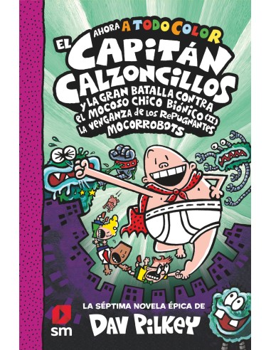 CACC 7 EL CAPITAN CALZONCILLOS Y LA GRAN BATALLA CONTRA EL MOCOSO CHICO BIONICO II LA VENGANZA DE LOS MOCORROBOTS