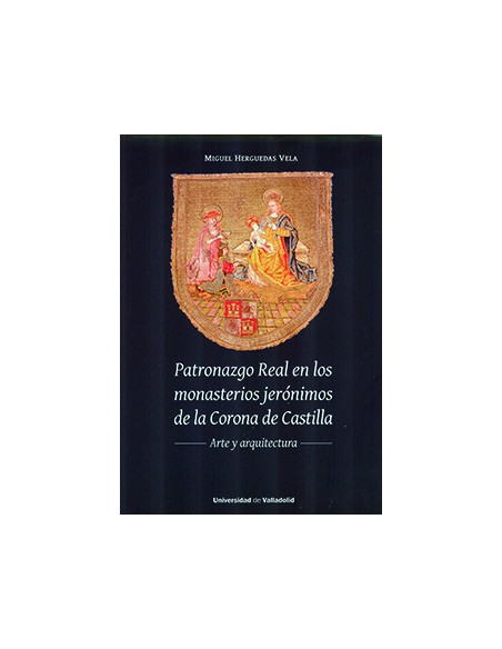 PATRONAZGO REAL EN LOS MONASTERIOS JERONIMOS DE LA CORONA DE CASTILLA