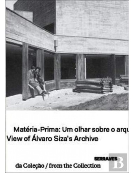 Materia Prima Um Olhar sobre o Arquivo de Alvaro Siza View of Alvaro Siza s Arc