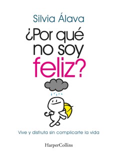 Por que no soy feliz Vive y disfruta sin complicarte la vida