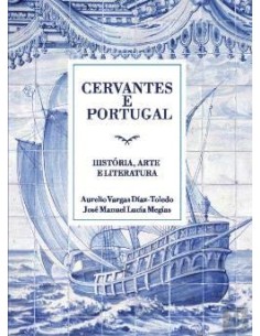 Cervantes e Portugal Historia Arte e Literatura
