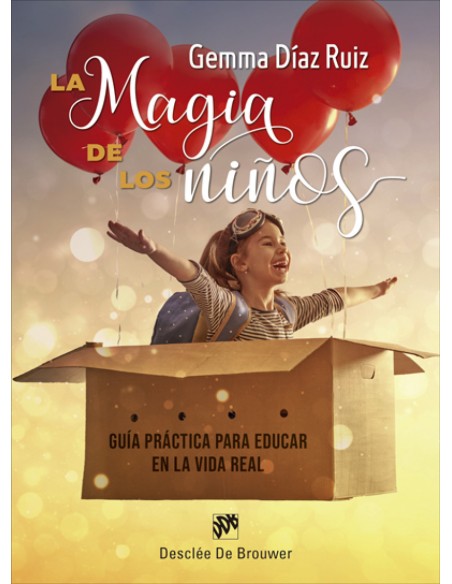 La magia de los ninos Guia practica para educar en la vida real