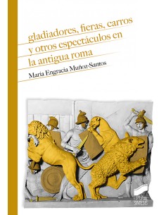 Gladiadores fieras carros y otros espectaculos en la antigua Roma