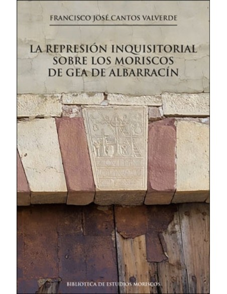 La represion inquisitorial sobre los moriscos de Gea de Albarraci