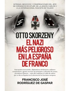 OTTO SKORZENY LEB EL NAZI MAS PELIGROSO EN LA ESPANA DE FRANCO