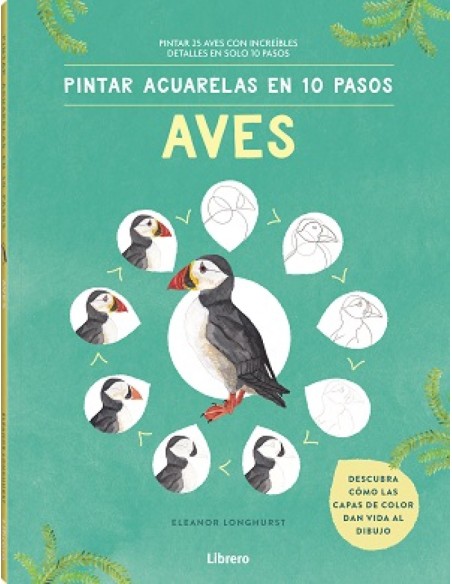 PINTAR ACUARELAS EN 10 PASOS AVES DE TODO EL MUNDO