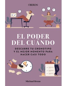 El poder del cuando Descubre tu cronotipo y el mejor momento para hacer casi todo